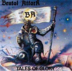 Brutal Attack - Tales of Glory (1989)