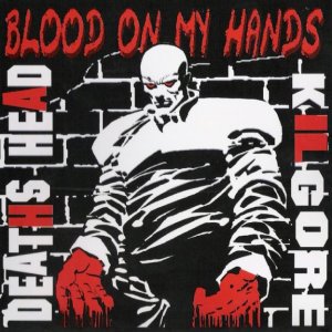 Deaths Head & Kilgore - Blood on My Hands (2006)