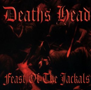 Deaths Head - Feast of the Jackals (2003 / 2005)