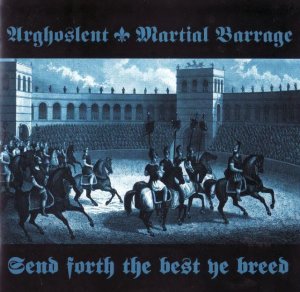 Arghoslent & Martial Barrage - Send Forth The Best Ye Breed (2009)