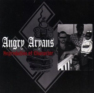 Angry Aryans - Negrodation of Character (1999)
