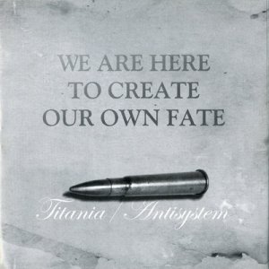 Titania & Antisystem - We are here to create our own fate (2007)