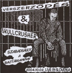 Verszerzodes & Skullcrusher - Szabadsagot A Bajtarsaknak (Live In Slovenia 2004.10.02)