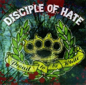 Disciple of Hate - Proud to be White (2009)