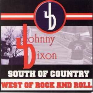 Johnny Dixon - South of Country, West of Rock & Roll (2003)