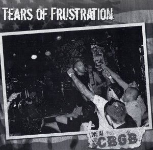 Tears Of Frustration - Live at CBGB (2010)