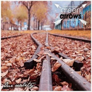Green Arrows - Our Reality (2016)