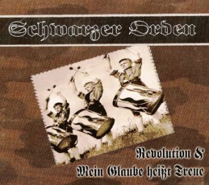 Schwarzer Orden - Revolution & Mein Glaube heisst Treue (2006)