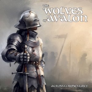 The Wolves Of Avalon - Across Corpses Grey (2016)