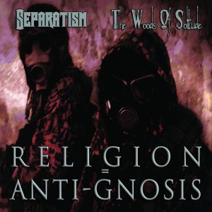 The Woods of Solitude & Separatism – Religion = Anti-Gnosis (2016)