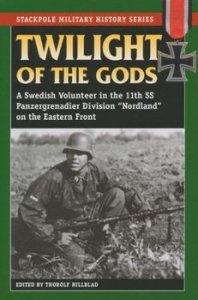 Twilight of the Gods: A Swedish Volunteer in the 11th SS Panzergrenadier Division on the Eastern Front