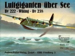 Luftgiganten uber See: Bv 222 Viking, Bv 238 (Waffen-Arsenal 63)