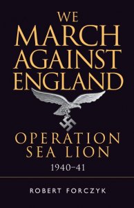 We March Against England: Operation Sea Lion 1940-1941 (Osprey General Military)