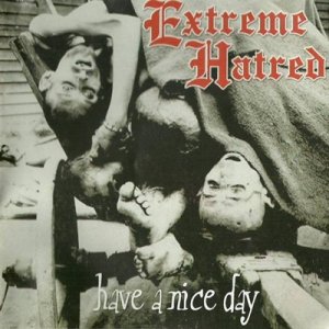 Extreme Hatred - Have a nice day (1999 / 2000)