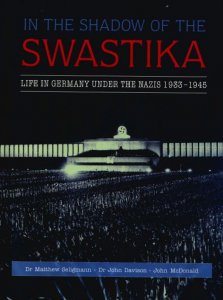 In the Shadow of the Swastika: Life in Germany Under the Nazis 1933-1945