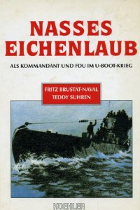 Nasses Eichenlaub: Als Kommandant und FDU im U-Boot-Krieg