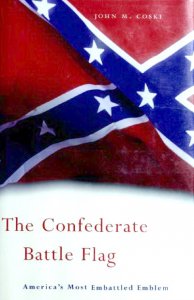 The Confederate Battle Flag: America's Most Embattled Emblem