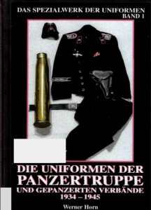 Die Uniformen der Panzertruppe und Gepanzerter Verbande 1934-1945