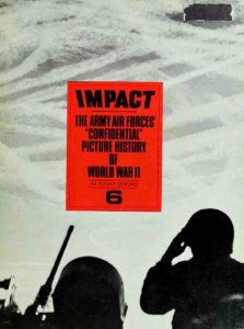 Impact: The Army Air Forces' Confidential Picture History of World War II vol. 6