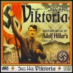 Sieg Heil Viktoria - Military Music of Adolf Hitler's Third Reich (2003) LOSSLESS