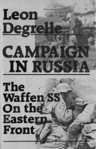 Leon Degrelle - Campaign In Russia: The Waffen SS on the Eastern Front