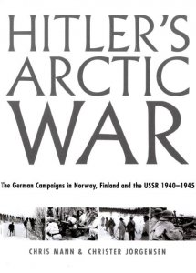 Hitler’s Arctic War. The German Campaigns in Norway, Finland and USSR 1940-1945