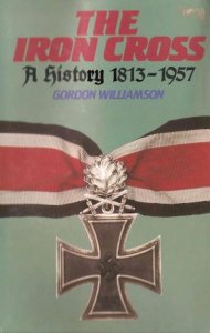 The Iron Cross a History 1813-1957