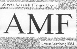 Anti Musli Fraktion (A.M.F.) - Live In Nurnberg 1984