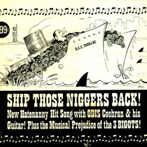 Odis Cochran & The 3 Bigots ‎- Ship Those Niggers Back! (1964)