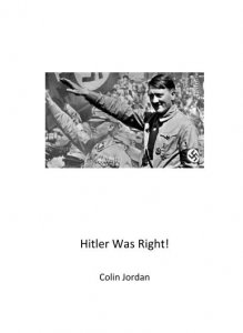 Colin Jordan - Hitler Was Right!