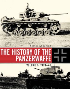 The History of the Panzerwaffe Volume 1: 1939-1942