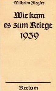 Wilhelm Ziegler - Wie kam es zum Kriege 1939