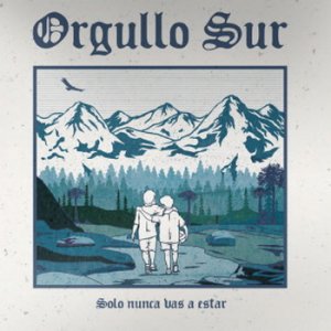 Orgullo Sur - Solo Nunca Vas A Estar (2019)