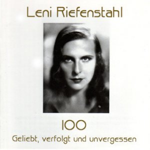 Leni Riefenstahl 100 - Geliebt, Verfolgt Und Unvergessen (2002)