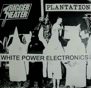 Bigger Neater & Plantation - White Power Electronics (2020)