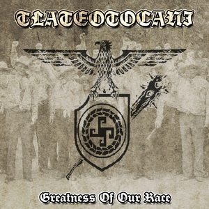Tlateotocani - Greatness Of Our Race (2016)