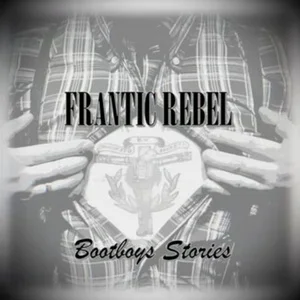 Frantic Rebel - Bootboys Stories (2023)