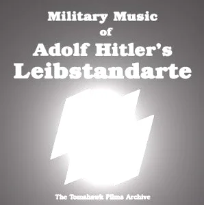 Military Music of Adolf Hitler’s Leibstandarte SS