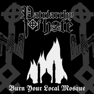 Patriarchy Of Hate - Burn Your Local Mosque (2025)