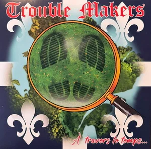Trouble Makers - A Travers Le Temps... (LP 2025)