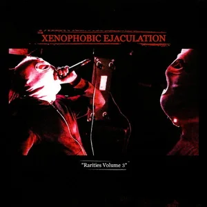 Xenophobic Ejaculation - Rarities Vol. 3 (2026)