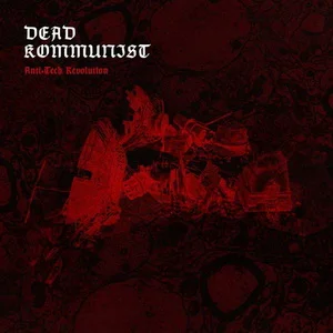 Dead Kommunist - Anti-Tech Revolution (2026) LOSSLESS